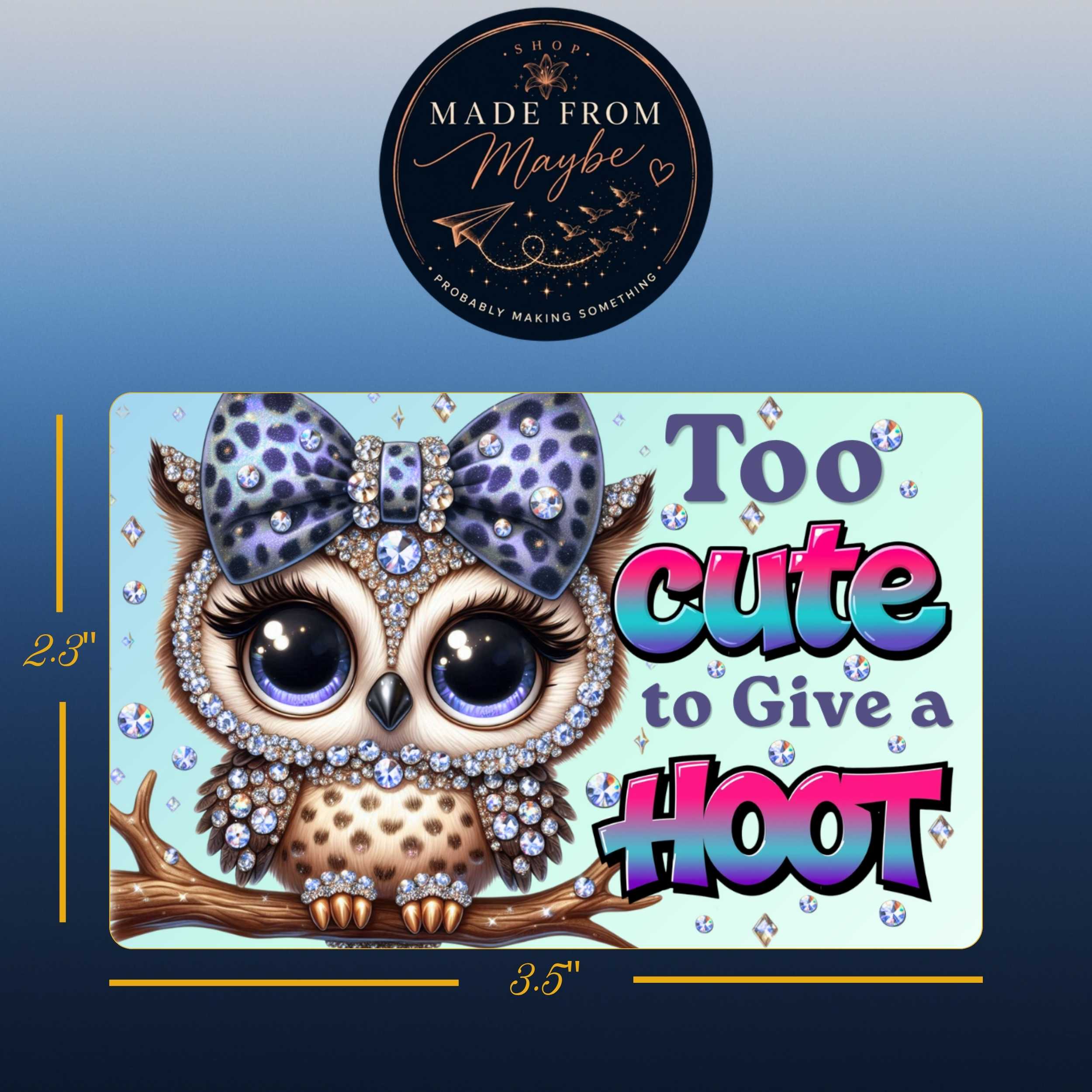 Too Cute to Give a Hoot Sublimated Fridge Magnet – Decorative Kitchen Magnet